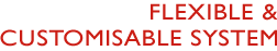 Flexible & Customisable System
